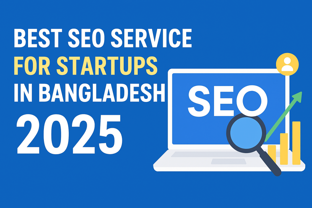 Best SEO Service for Startups in Bangladesh 2025
