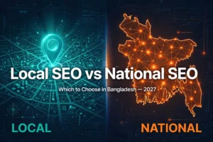 Local SEO vs National SEO in Bangladesh โ Which to Choose 2027